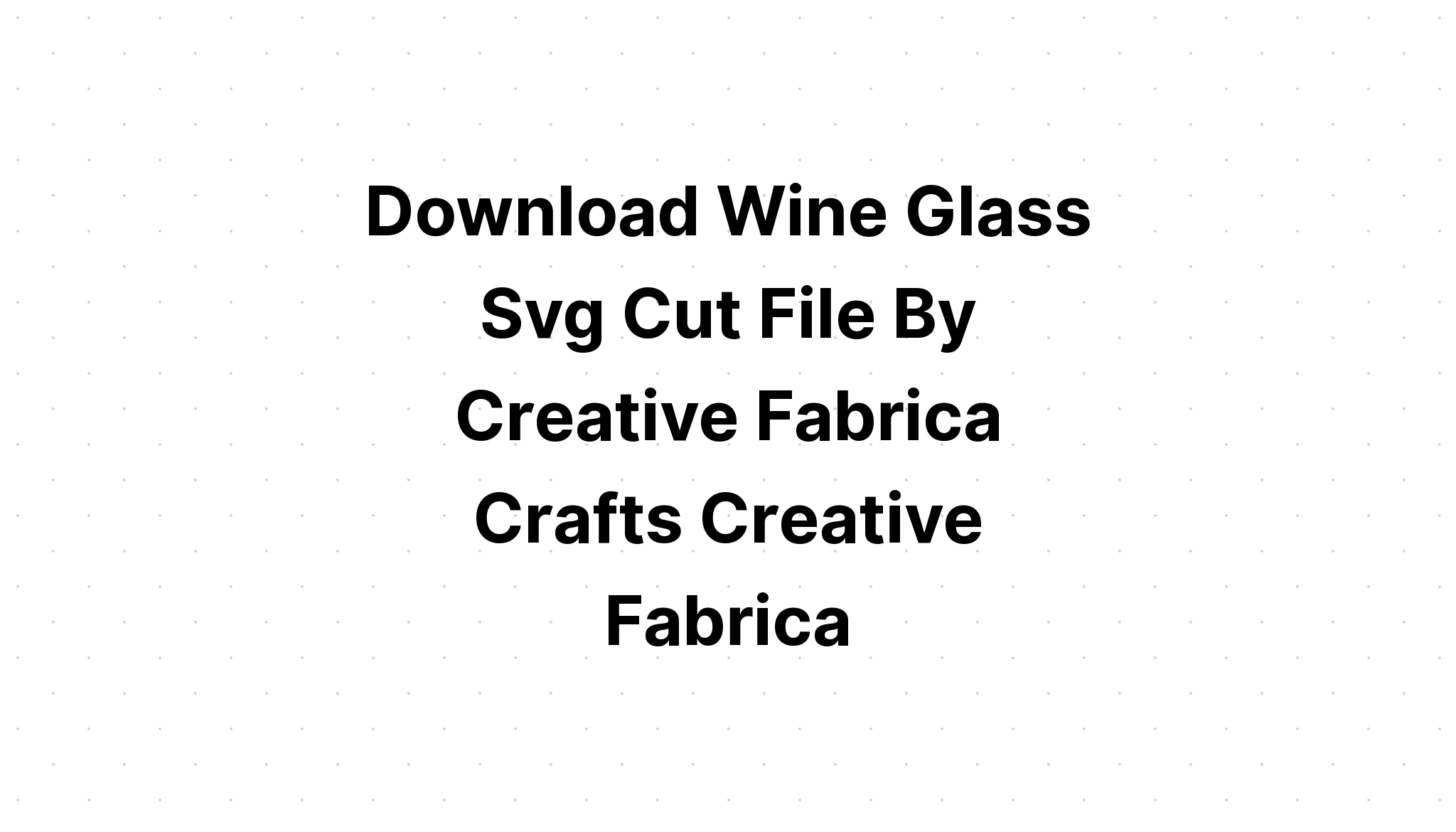 Download Free Svg If A Glass Of Wine File For Cricut - Download Free SVG Cut File